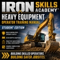 Iron Skills Academy™ Heavy Equipment Operator Training Manual — Student Edition